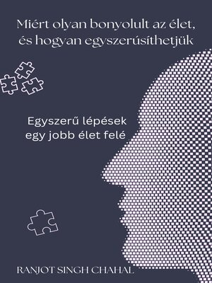 cover image of Miért olyan bonyolult az élet, és hogyan egyszerűsíthetjük